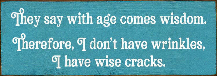 SAWDUST CITY - Wholesale Wall Sign - They say with age comes wisdom. - Funny Wood Sign7