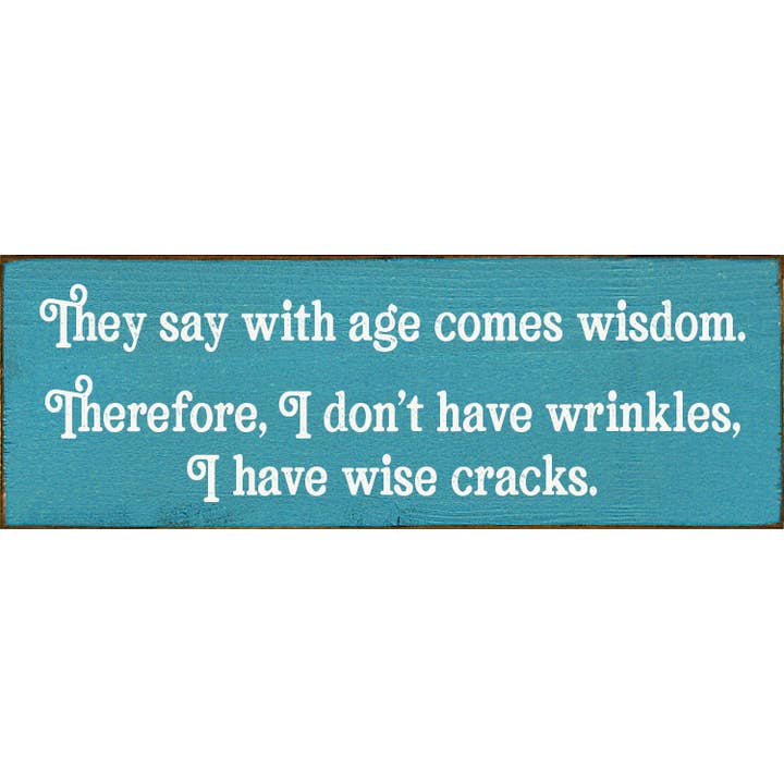 SAWDUST CITY - Wholesale Wall Sign - They say with age comes wisdom. - Funny Wood Sign7