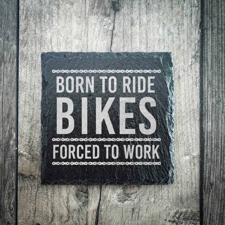 Born To Ride Bikes Forced To Work Riven Slate Coaster for wholesale by EllieBeanPrints