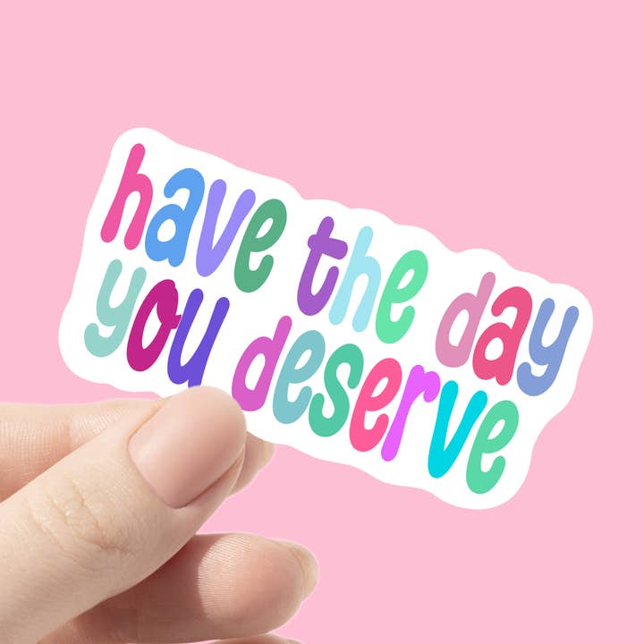 Hav den dag, du fortjener sjovt sarkastisk klistermærke for engroshandel hos Chlo Ranae Co