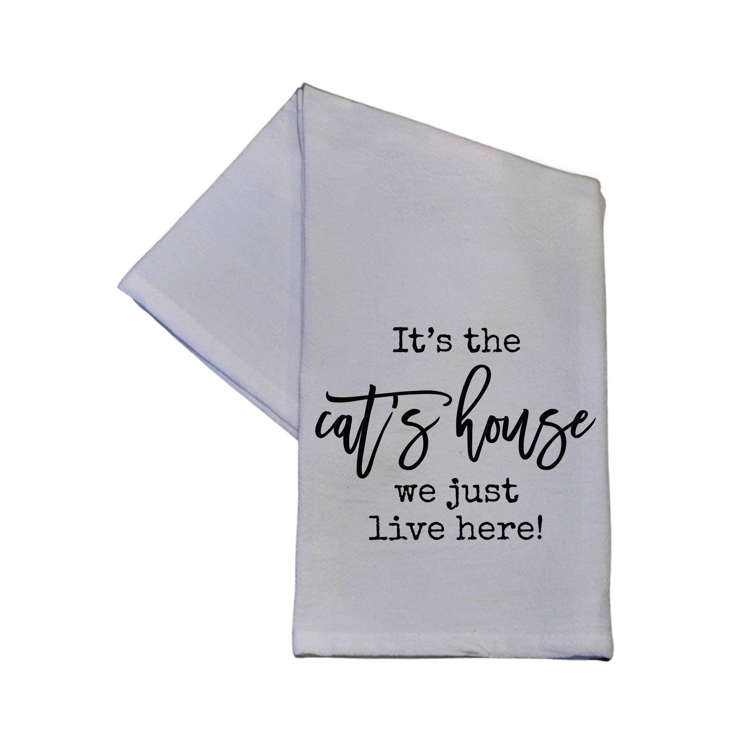 Driftless Studios - Wholesale Tea Towel - It's The Cat's House We Just Live Here Dish Towel 16x24