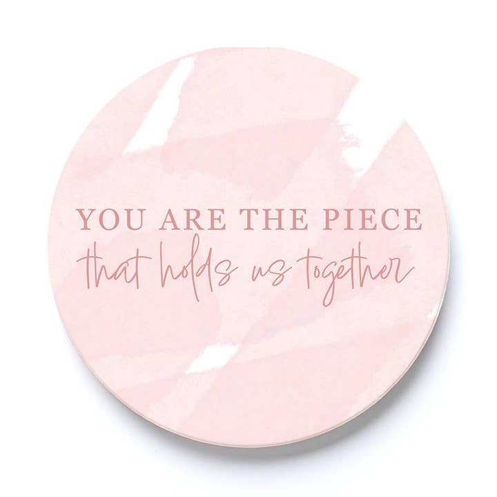 Car Coaster-You Are The Piece That Holds Us Together for wholesale by Clairmont & Co