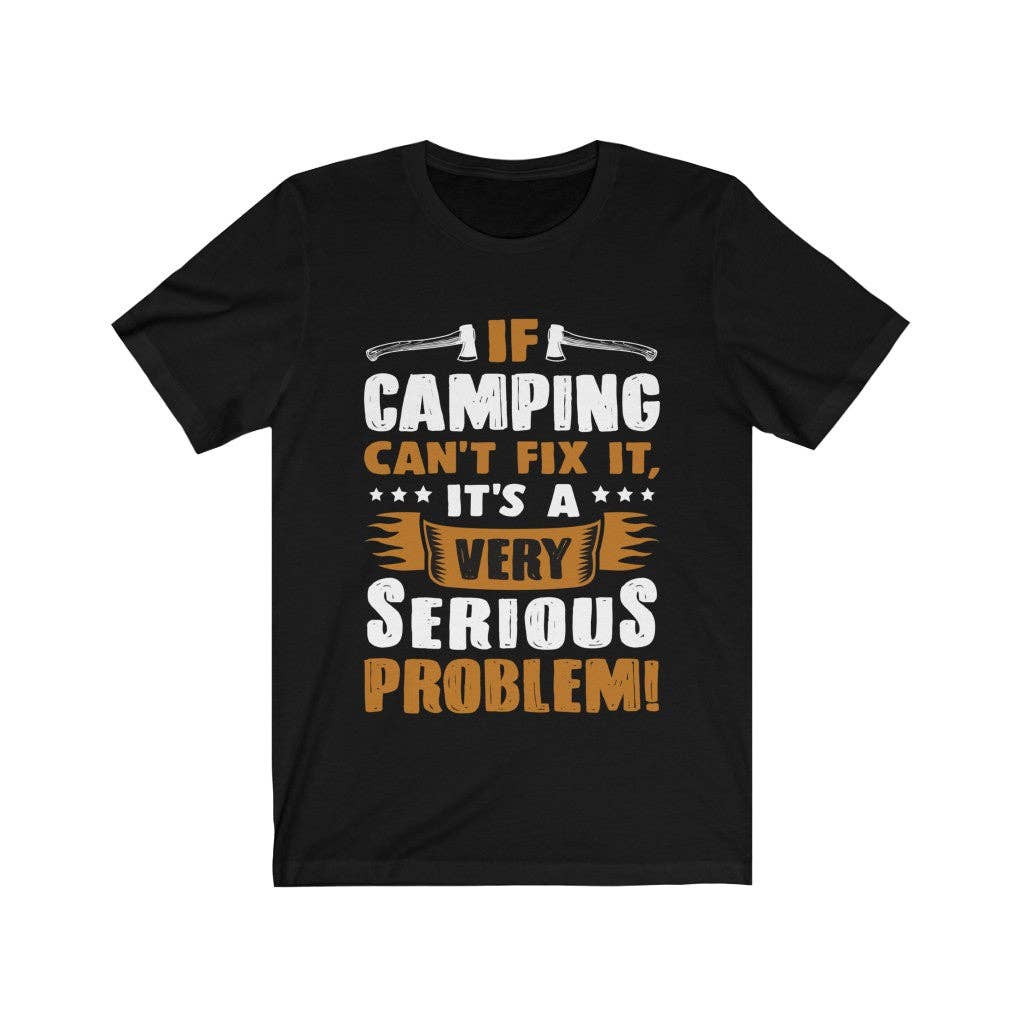Luluizy Designs Co. - Wholesale Screen Printed T-Shirt - Unisex - It's a Very Serious Problem Camping T-Shirt