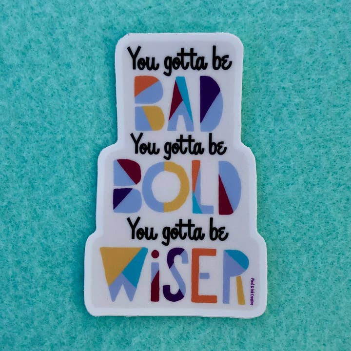 Bad, Bold, Wiser Gotta Be sticker for wholesale by Pixel & Ink Creative