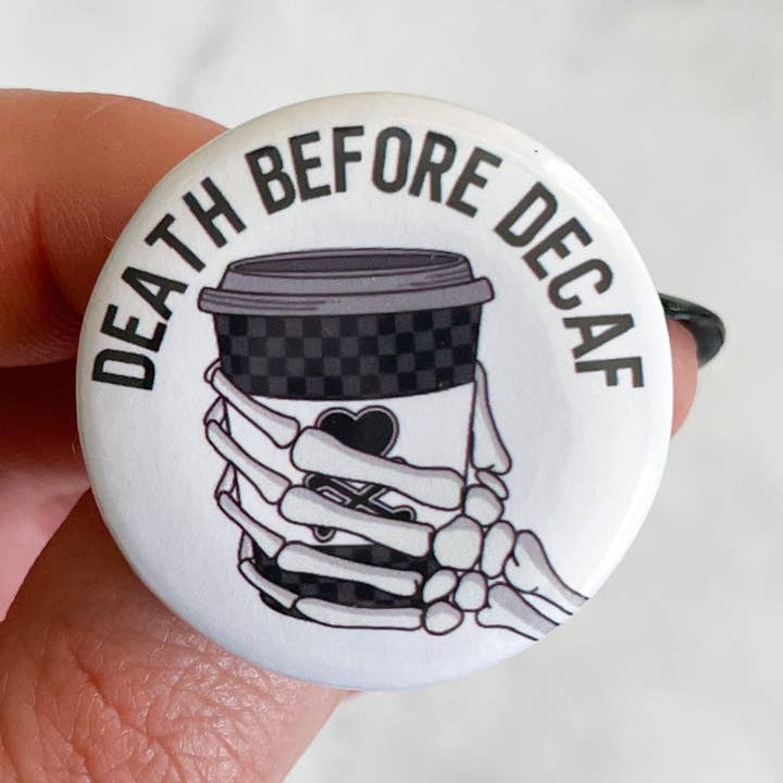 Death Before Decaf Coffee Button / Badge for wholesale by Jami Creates