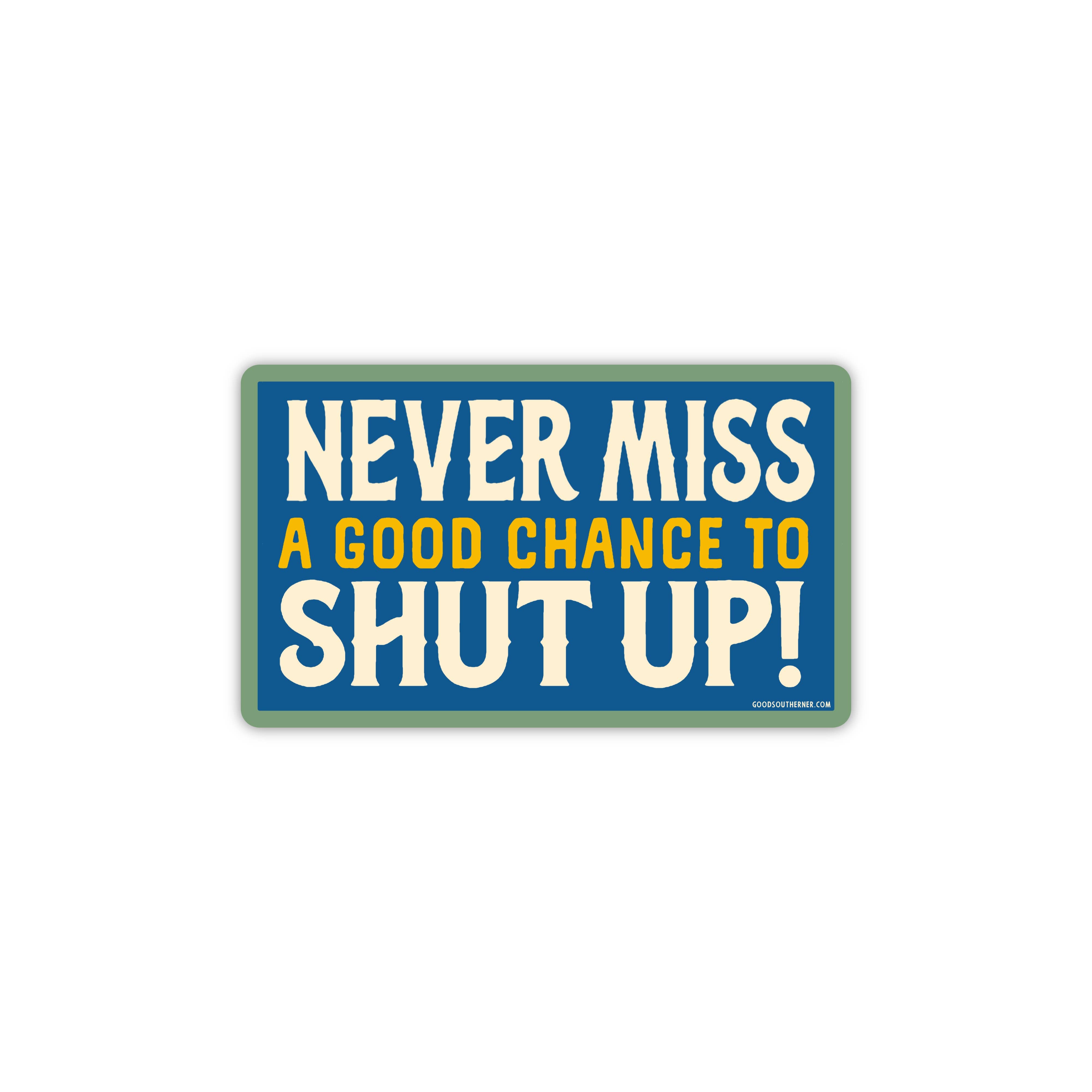 Good Southerner - Wholesale Sticker - Never Miss A Good Chance To Shut Up Sticker