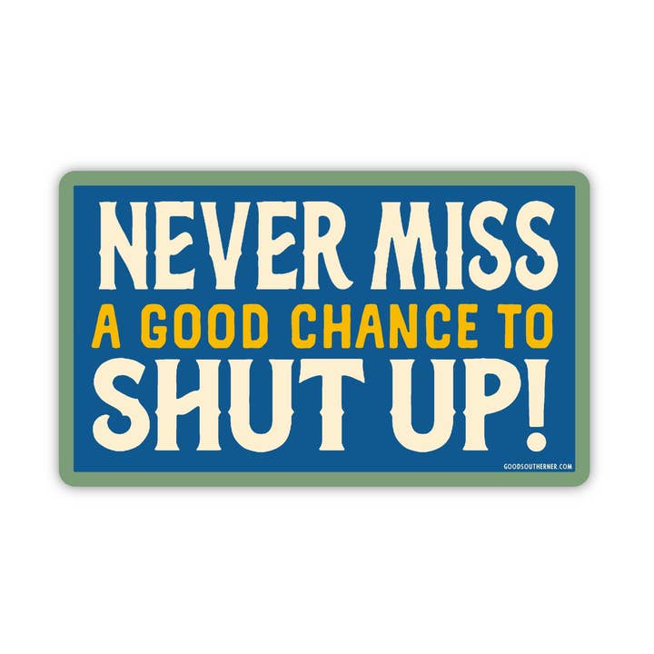 Good Southerner - Wholesale Sticker - Never Miss A Good Chance To Shut Up Sticker0