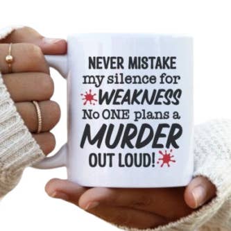 Funny Mug Never Mistake My Silence For Weakness No One Plans A Murder Out Loud for wholesale by SubliMasterUK
