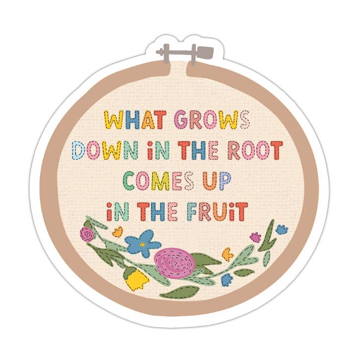 What grows down in the root comes up in the fruit Vinyl Sticker for wholesale by Kingfolk Co