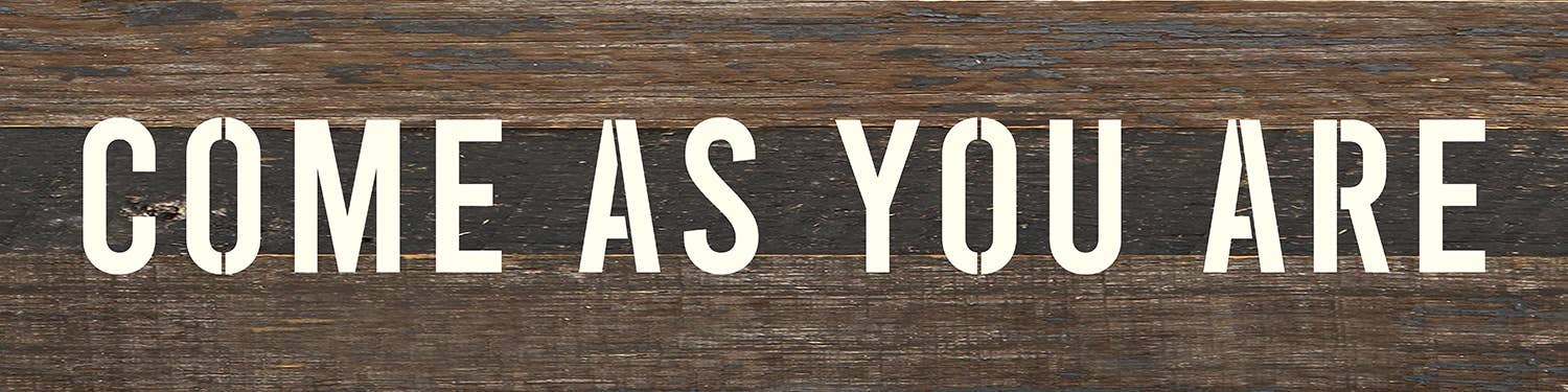 Second Nature by Hand - Wholesale Sign - Come as you are/ 24" x 6"   Wood Sign2