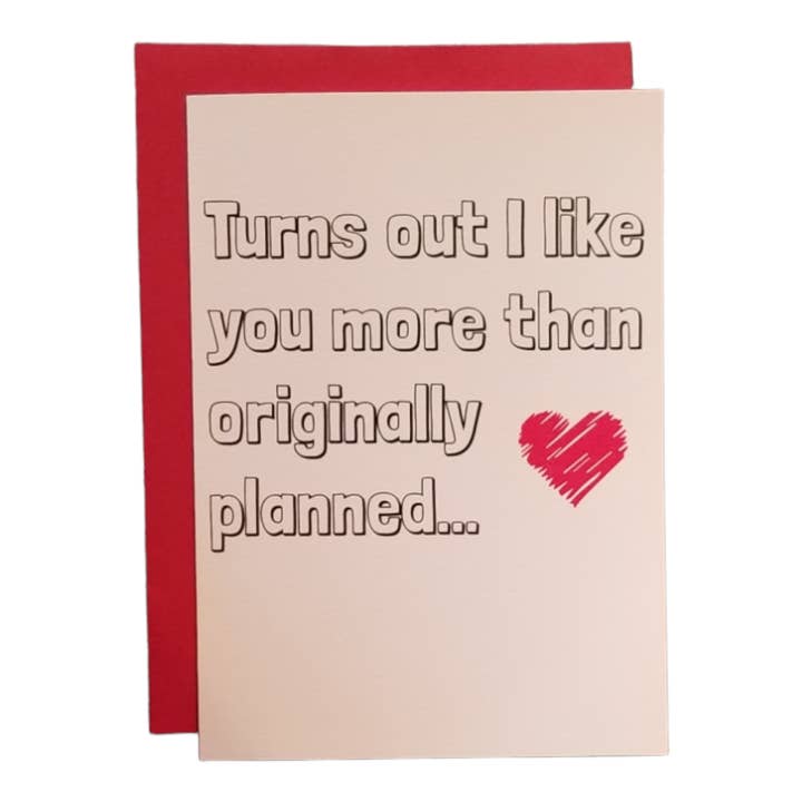 Turns Out I Like You More Than Originally Planned - 5x7 Greeting Card for wholesale by Thanks You're Welcome