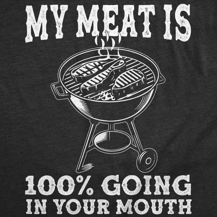 My Meat Is 100 Percent Going In Your Mouth Men's T Shirt for wholesale on Faire1