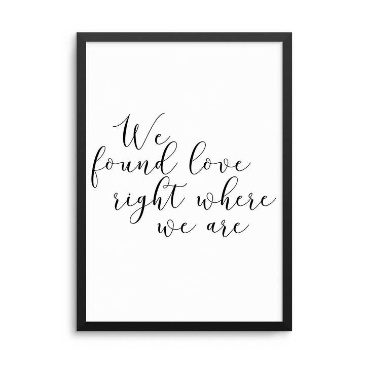 We Found Love Right Where We Are Print for wholesale by D'LUXE PRINTS