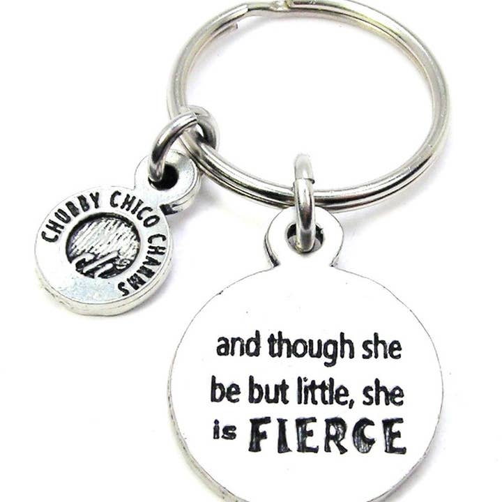 And Though She Be But Little She Is Fierce Key Chain Inspire for wholesale by Chubby Chico Charms