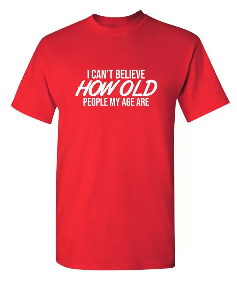 Feelin Good Tees - Wholesale Screen Printed T-Shirt - Unisex - I Can't Believe How Old People My Age Are#5