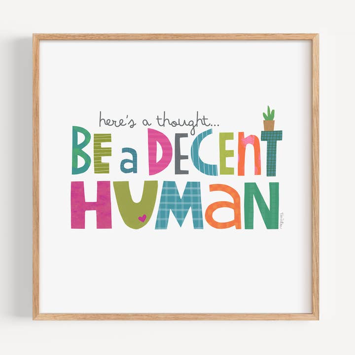 Affiche d'art "Soyez un humain décent" - Sarcastique, humoristique, coloré pour la vente par Kim Dettmer Art
