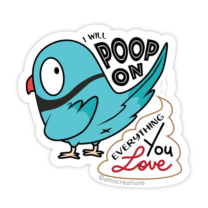 Bird Poops on Everything You Love Sticker for wholesale by Emii Creations