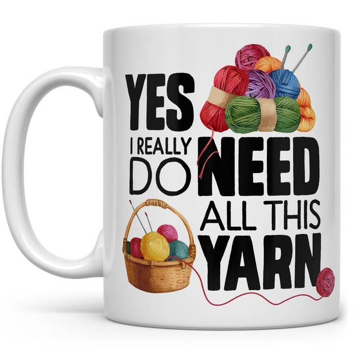 Yes I Really Do Need All This Yarn Mug, Knitting Lover Gift for wholesale by Loftipop