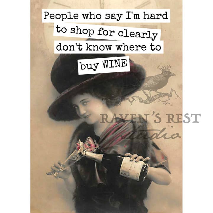 People Who Say I'm Hard To Shop For Clearly Don't Know... for wholesale by Raven's Rest Studio