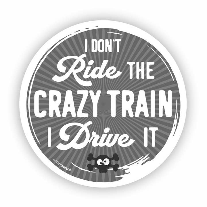 I Don’t Ride the Crazy Train I Drive It Sticker for wholesale by Suzy Swede