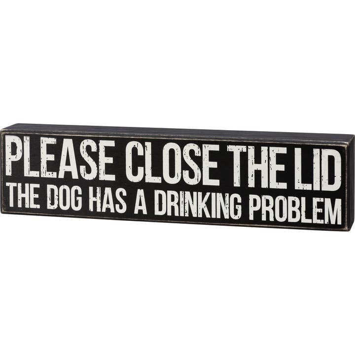 Primitives by Kathy - Wholesale Desk/Tabletop Sign - Close Lid Dog Has Problem Box Sign