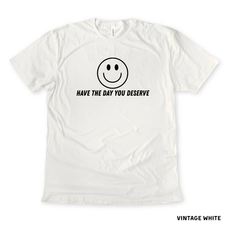 Have The Day You Deserve TShirt 007.5 and other Purchase Wholesale have the day you deserve. Free Returns & Net 60 Terms on Faire trending on Faire.