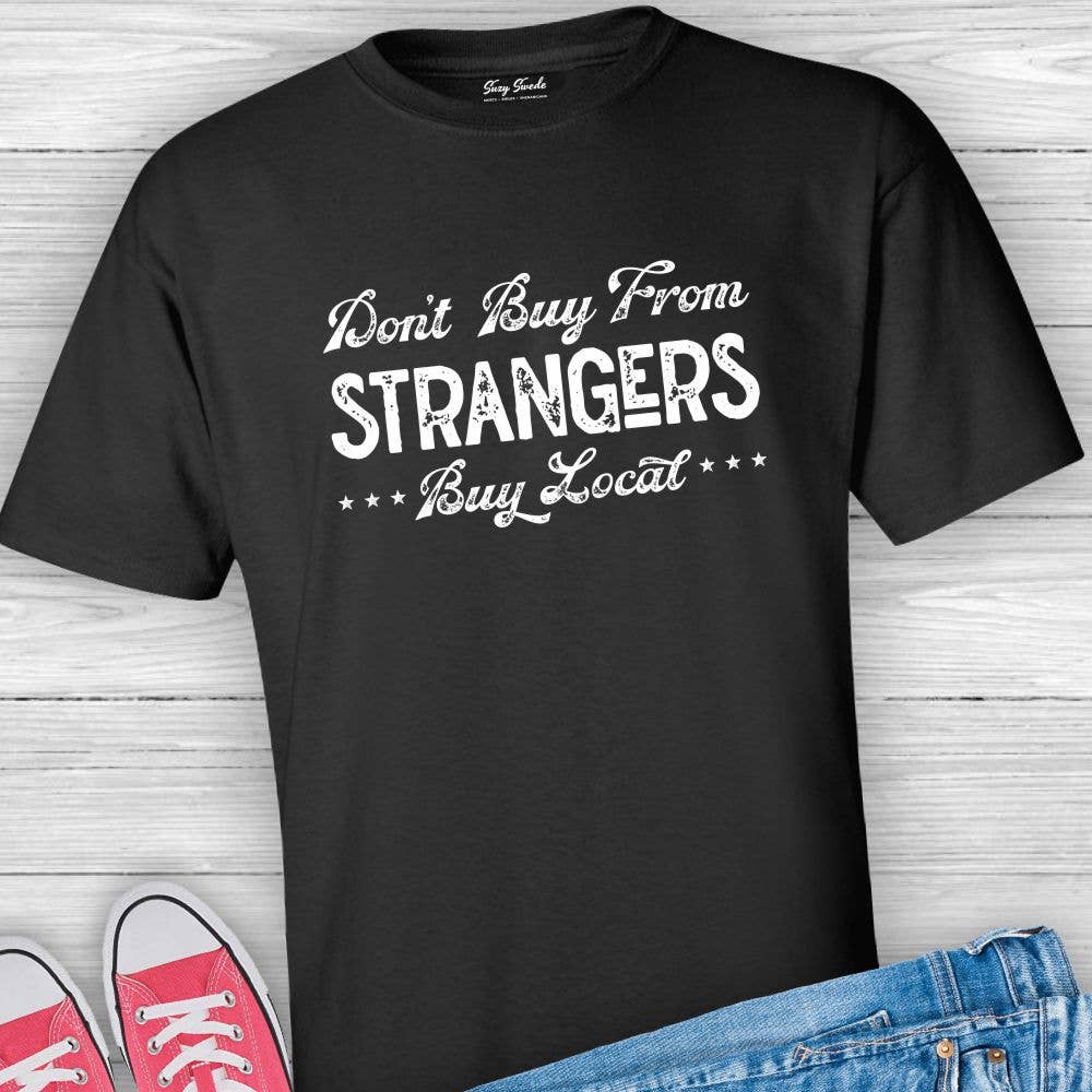 Suzy Swede - Wholesale Screen printed t-shirt – Women′s - Don't Buy From Strangers Buy Local Tshirt | Shop Local6