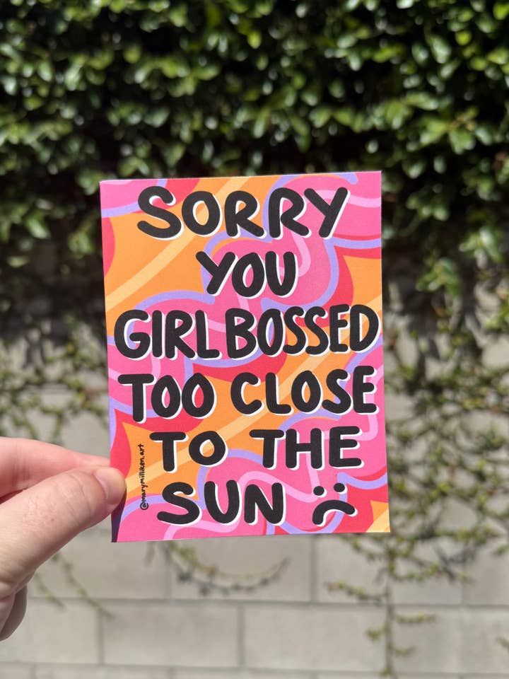 Sorry You Girl Bossed Too Close to the Sun for wholesale by Mary Milliken Art