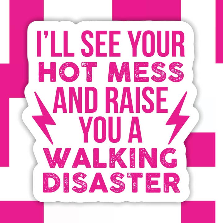 Iโll See Your Hot Mess and Raise You A Walking Disaster Sticker for wholesale by Ace the Pitmatian Co
