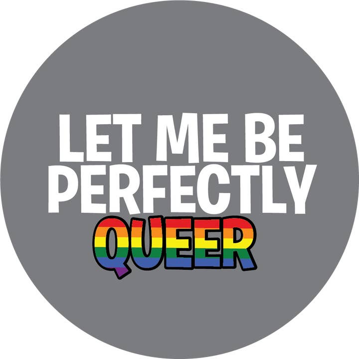 BT3RK227- Let Me Be Perfectly Queer 3" Button for wholesale by Kalan