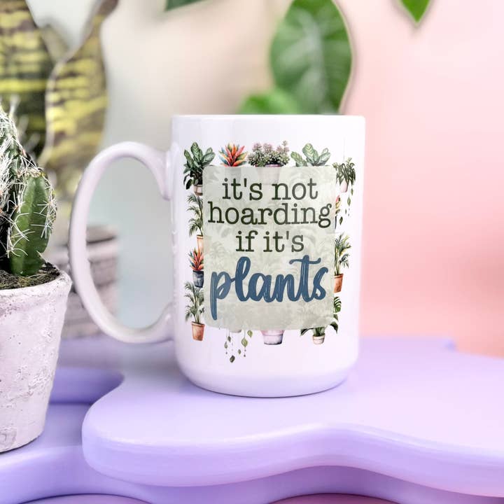 It's Not Hoarding If It's Plants 15oz Mug for wholesale by HandCrofted