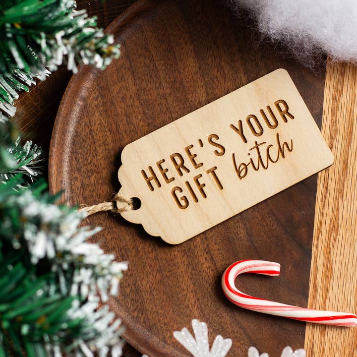 The Print Pantry - Wholesale Gift Tag - "Here's Your Gift Bitch" Wooden Gift Tag6