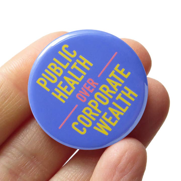 PUBLIC HEALTH OVER CORPORATE WEALTH Pin 1.25" Button for wholesale by Word For Word Factory