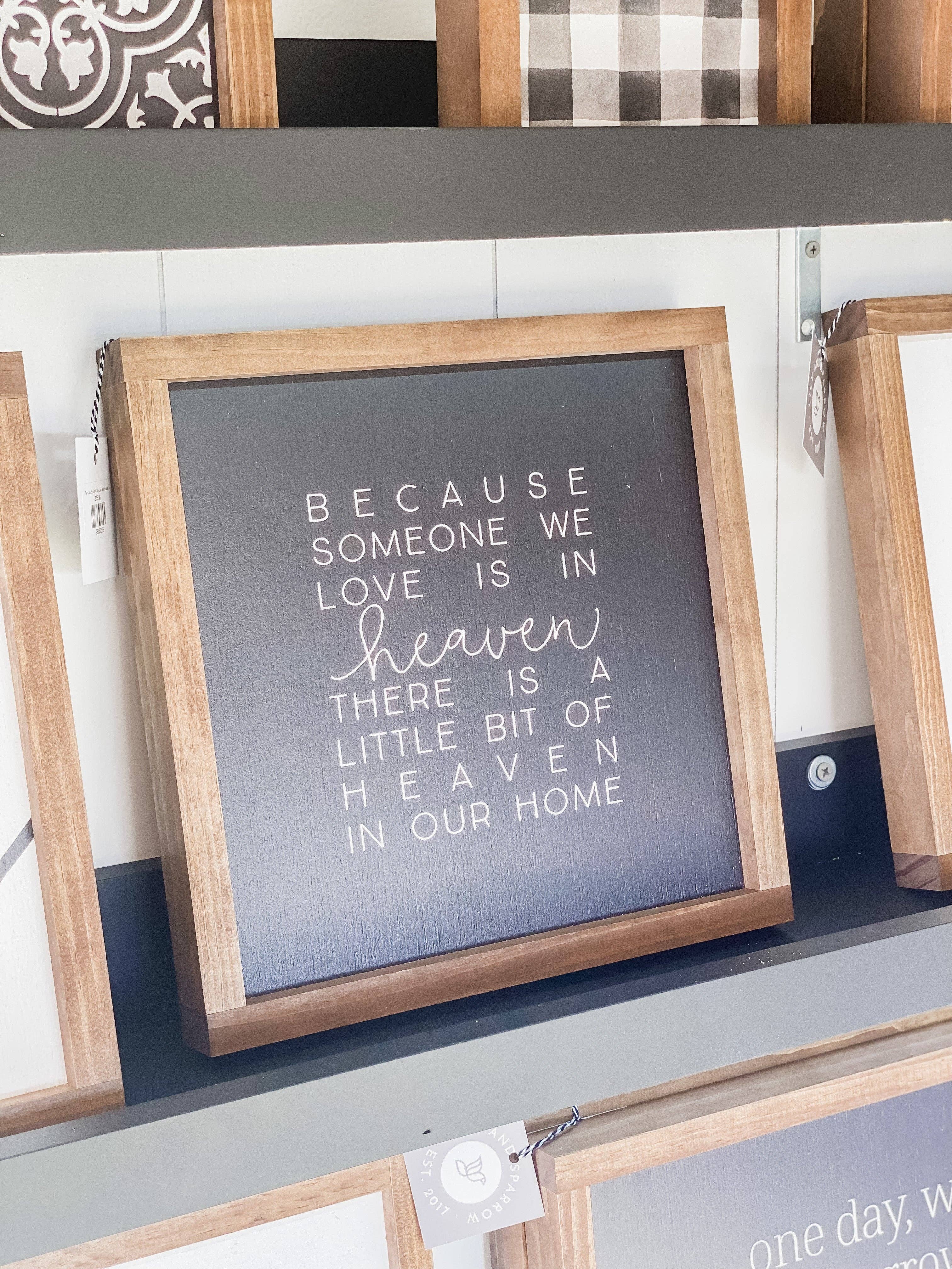 Lily and Sparrow - Wholesale Sign - Because Someone We Love Is In Heaven | Wall Art, Home Decor0