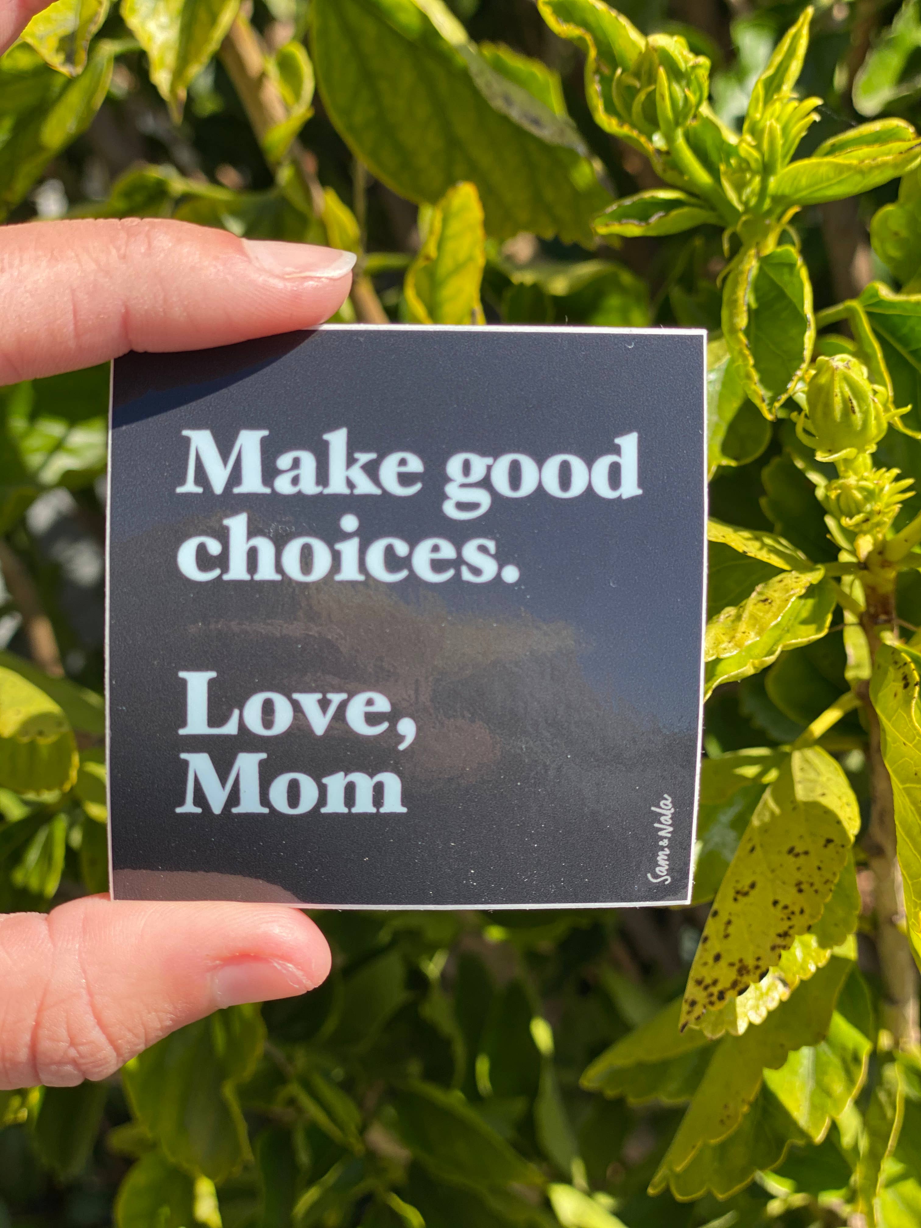 Sam & Nala | intentional style for pets & their people - Wholesale Sticker - Make Good Choices, Love Mom Vinyl Sticker- durable & resistant to fading, scratching, tearing, and moisture.1