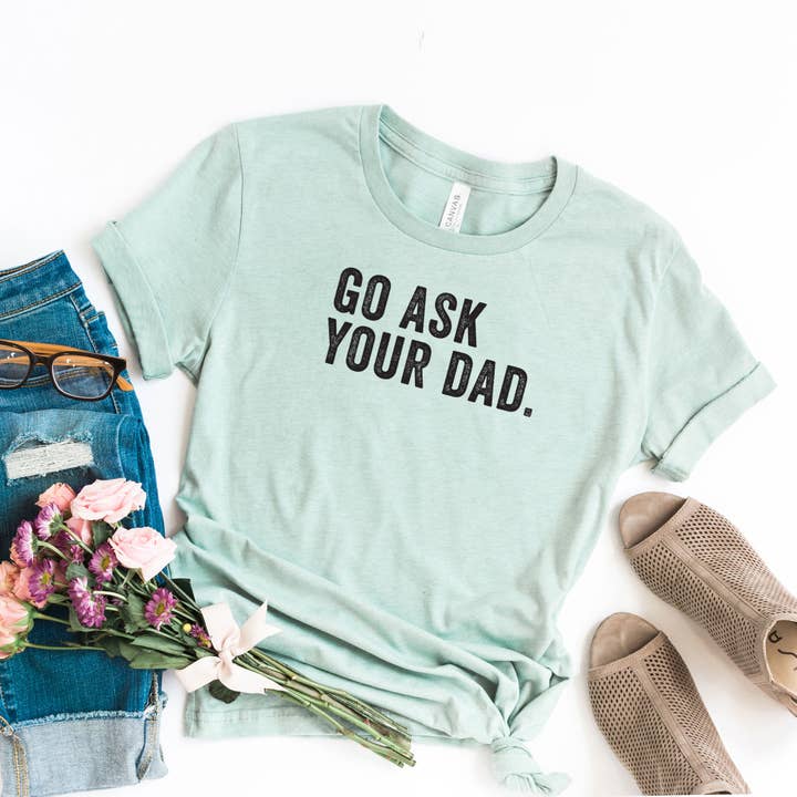 Go Ask Your Dad Short Sleeve Graphic Tee for wholesale by Olive And Ivory Wholesale