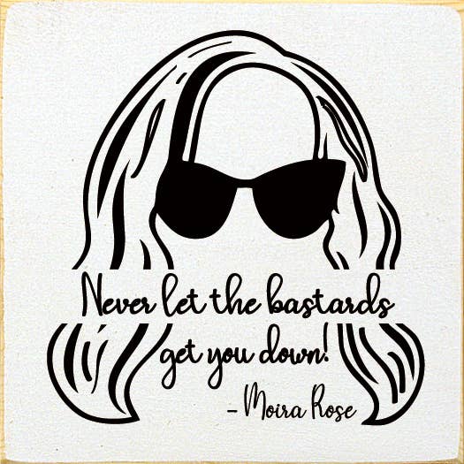 Never Let the Bastards Get You Down - Moira Rose Wood Sign for wholesale by SAWDUST CITY