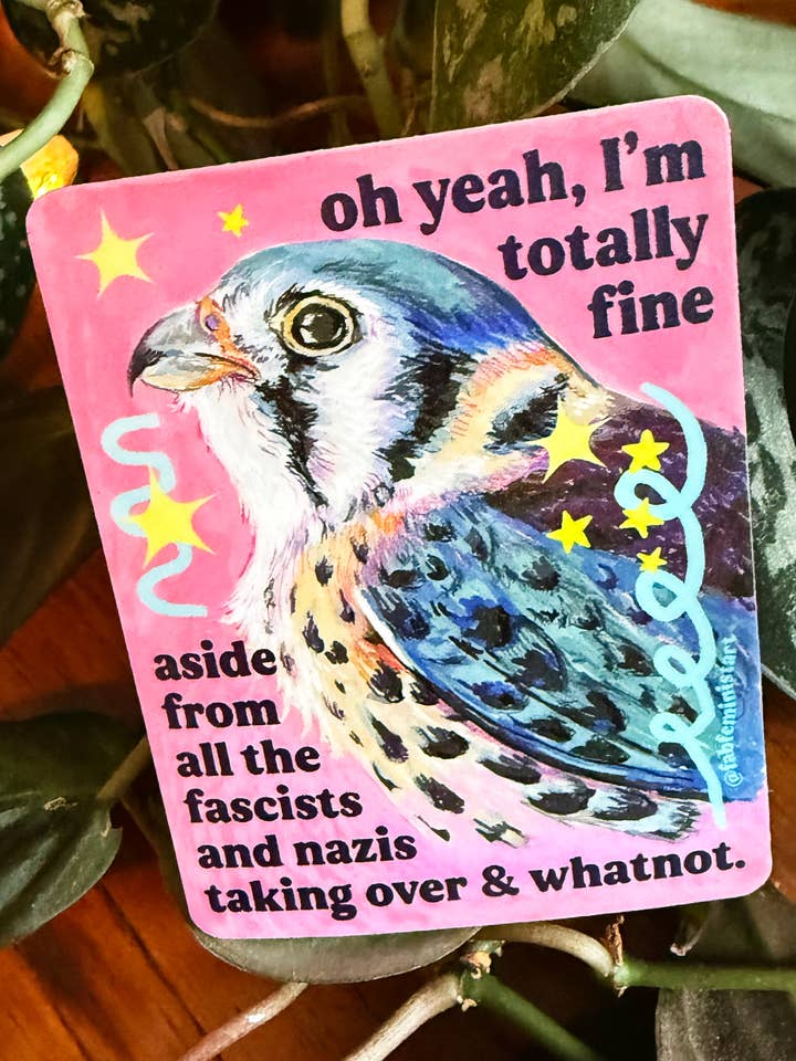 oh yeah, I'm totally fine: feminist sticker for wholesale by Fabulously Feminist