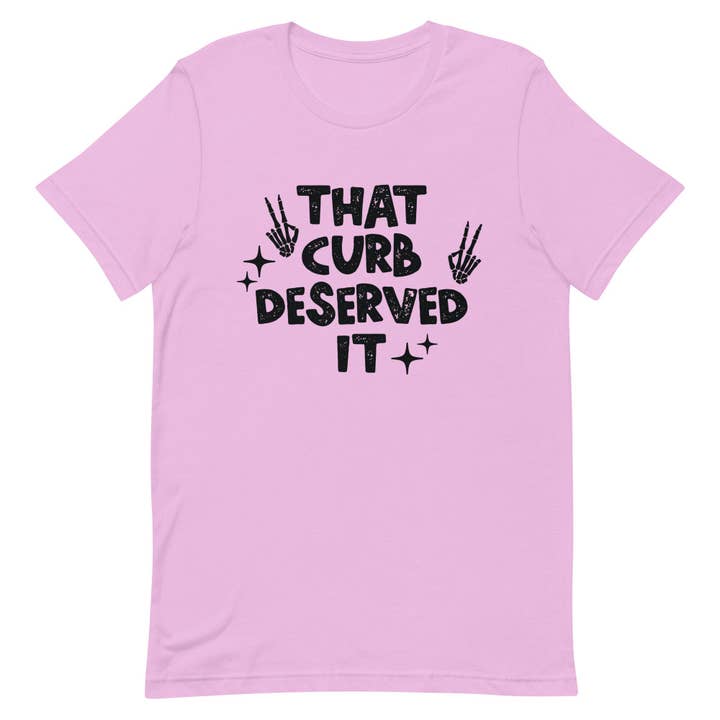 That Curb Deserved It Unisex t-shirt for wholesale by SUNFLOWER DREAMS BOUTIQUE