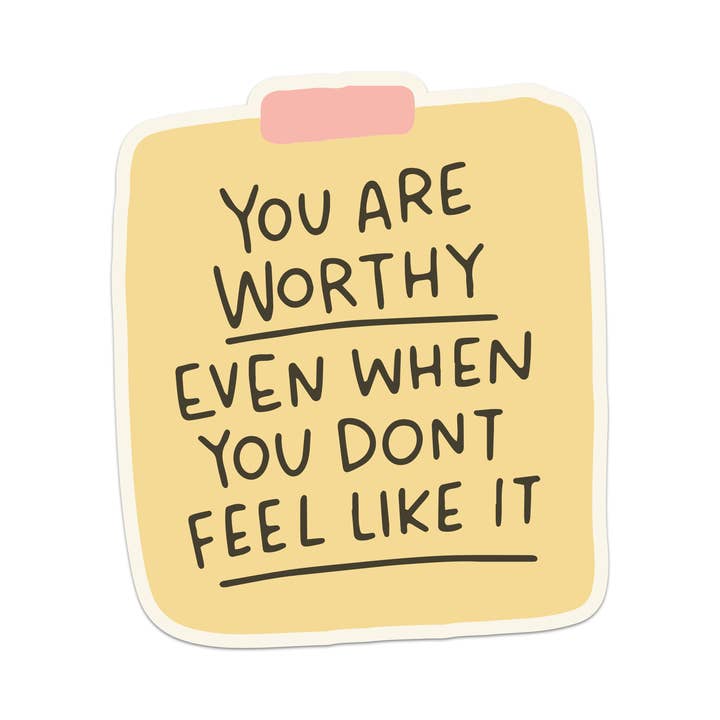 You Are Worthy Even When You Don't Feel Like It Viny Sticker for wholesale by Mouthy Broad
