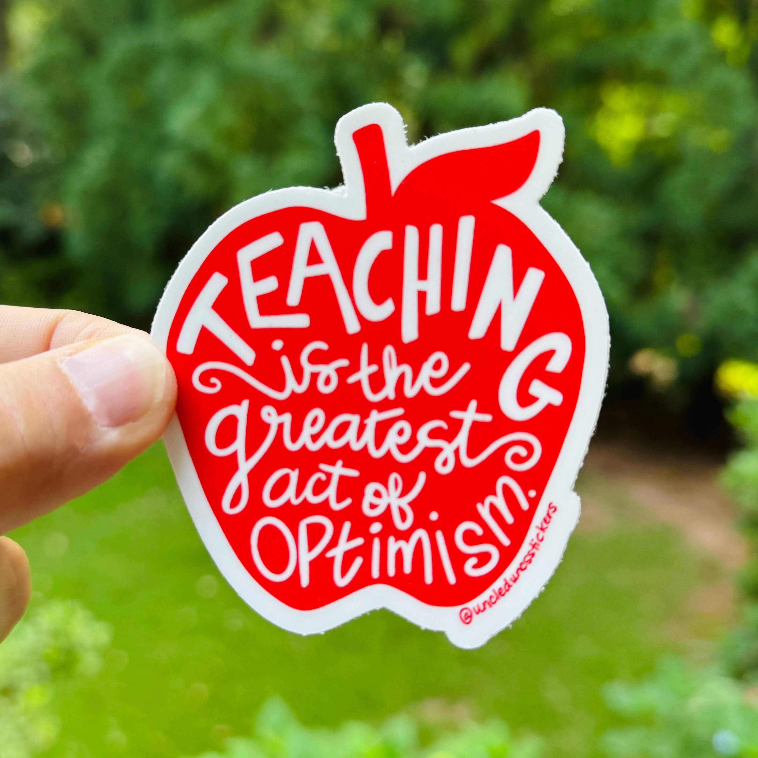 Uncle Dunc's Sticker Shoppe - Wholesale Sticker - Teaching is the Greatest Act of Optimism {sticker}