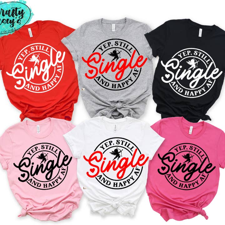 Yep Still Single And Happy AF Valentine -Funny Tee for wholesale by Crafty Casey's Wholesale