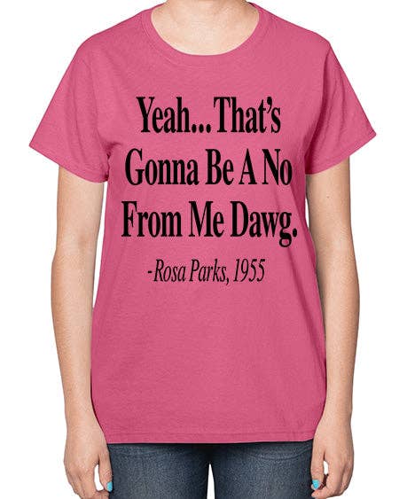 tshirt unlimited - Vendita all'ingrosso Maglietta serigrafata - Donna - Sì, sarà un no da parte mia, amico Rosa Parks 3# - parole e frasi nere - Maglietta da donna4