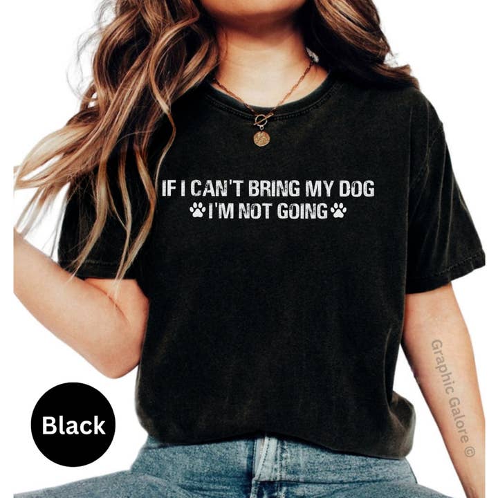 Graphic Galore - Wholesale Screen Printed T-Shirt - Women's - Dog Lover T-Shirt, If I Can't Bring My Dog I'm Not Going Shirt, Pet Owner Tee, Casual Canine Graphic Tee, Unisex Paw Print Top1
