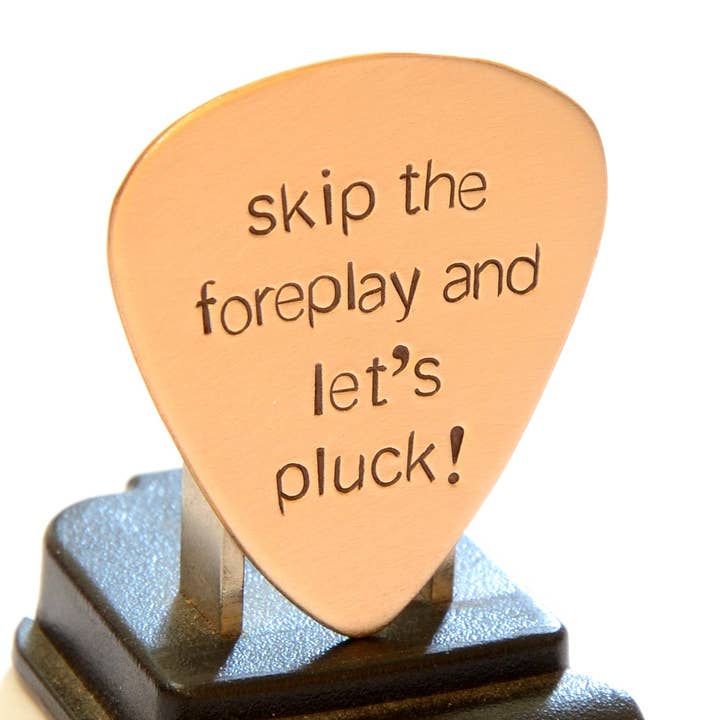 NiciArt LLC - Wholesale Music Accessory - Bronze Guitar Pick Stamped with Skip the Foreplay and Let’s Pluck