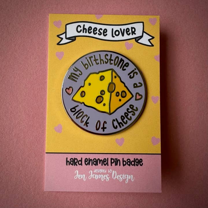 Jen James Design - Wholesale Lapel Pin/Button - 'My Birthstone Is a Block of Cheese' Hard Enamel Pin1