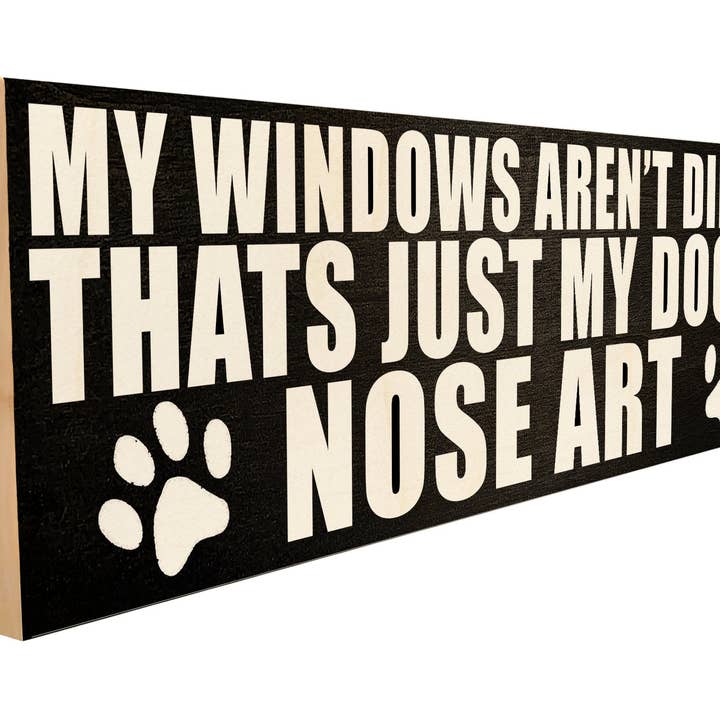 My Windows aren't Dirty, That's Just My Dog's Nose Art. for wholesale by Sawyers Mill, Inc.