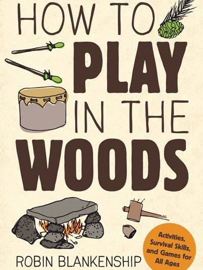 Comment jouer dans les bois : activités, techniques de survie et jeu pour la vente par Gibbs Smith