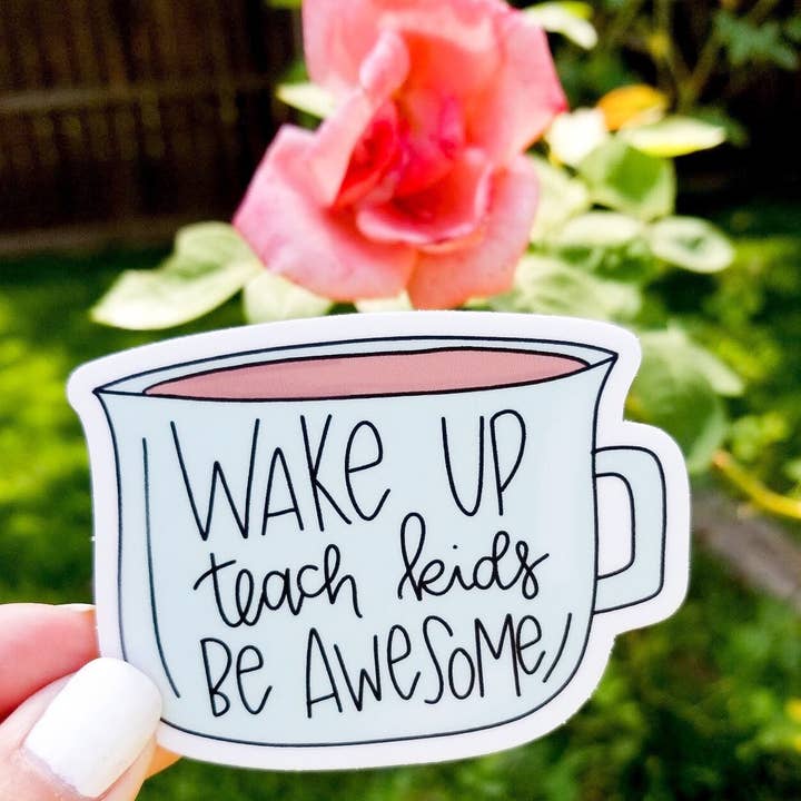 The Good Teacher Co - Wholesale Sticker - Wake up, Teach kids, Be Awesome Sticker