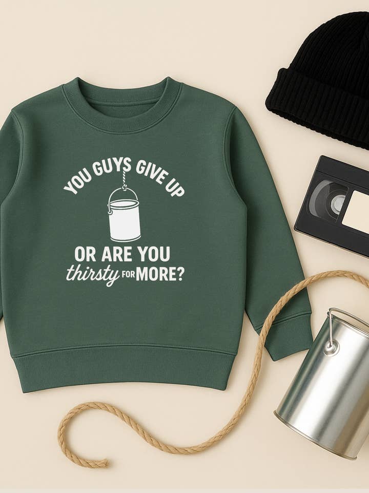 You Guys Give Up Or Are You Thirsty For More Kids Sweatshirt for wholesale by The Wishing Elephant